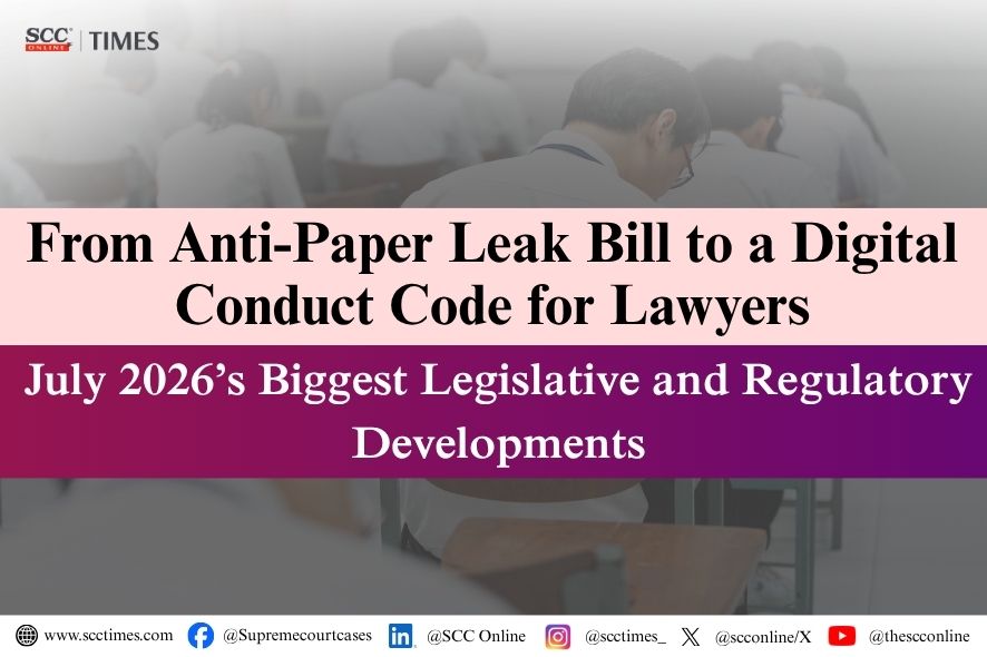 जुलाई 2026: पेपर लीक विरोधी विधेयक और डिजिटल आचरण संहिता सहित बड़े विधायी विकास