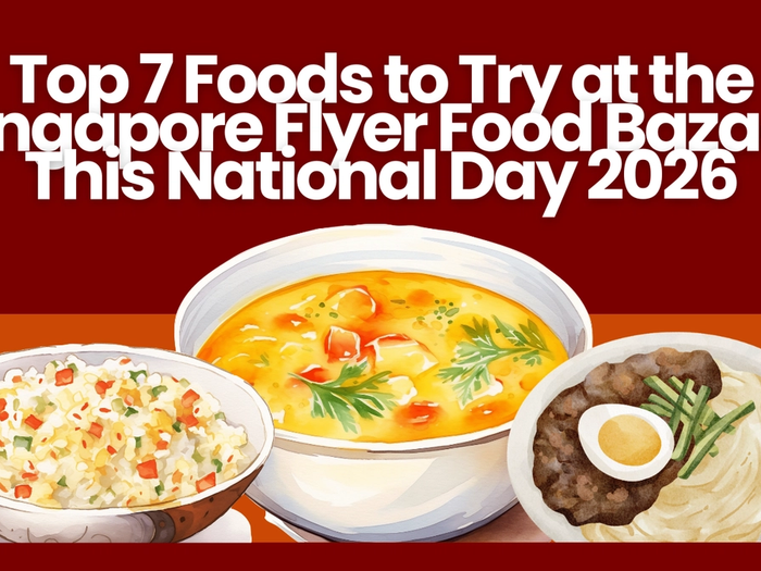 Top 7 Foods to Try at the Singapore Flyer Food Bazaar This National Day 2026