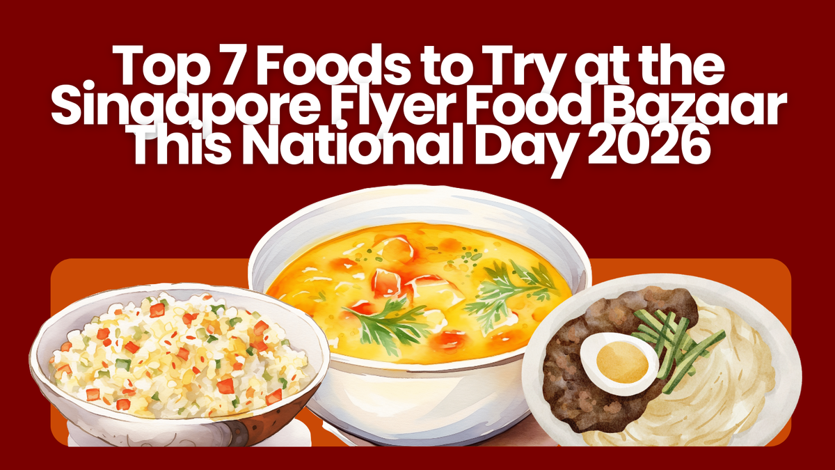 Top 7 Foods to Try at the Singapore Flyer Food Bazaar This National Day 2026