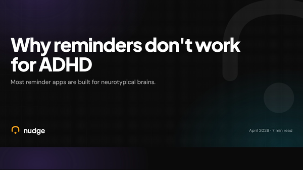 Why reminders don't work for ADHD (and what does)