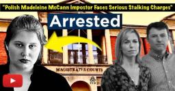 Woman Who Claimed to Be Madeleine McCann Charged with Stalking McCann Family