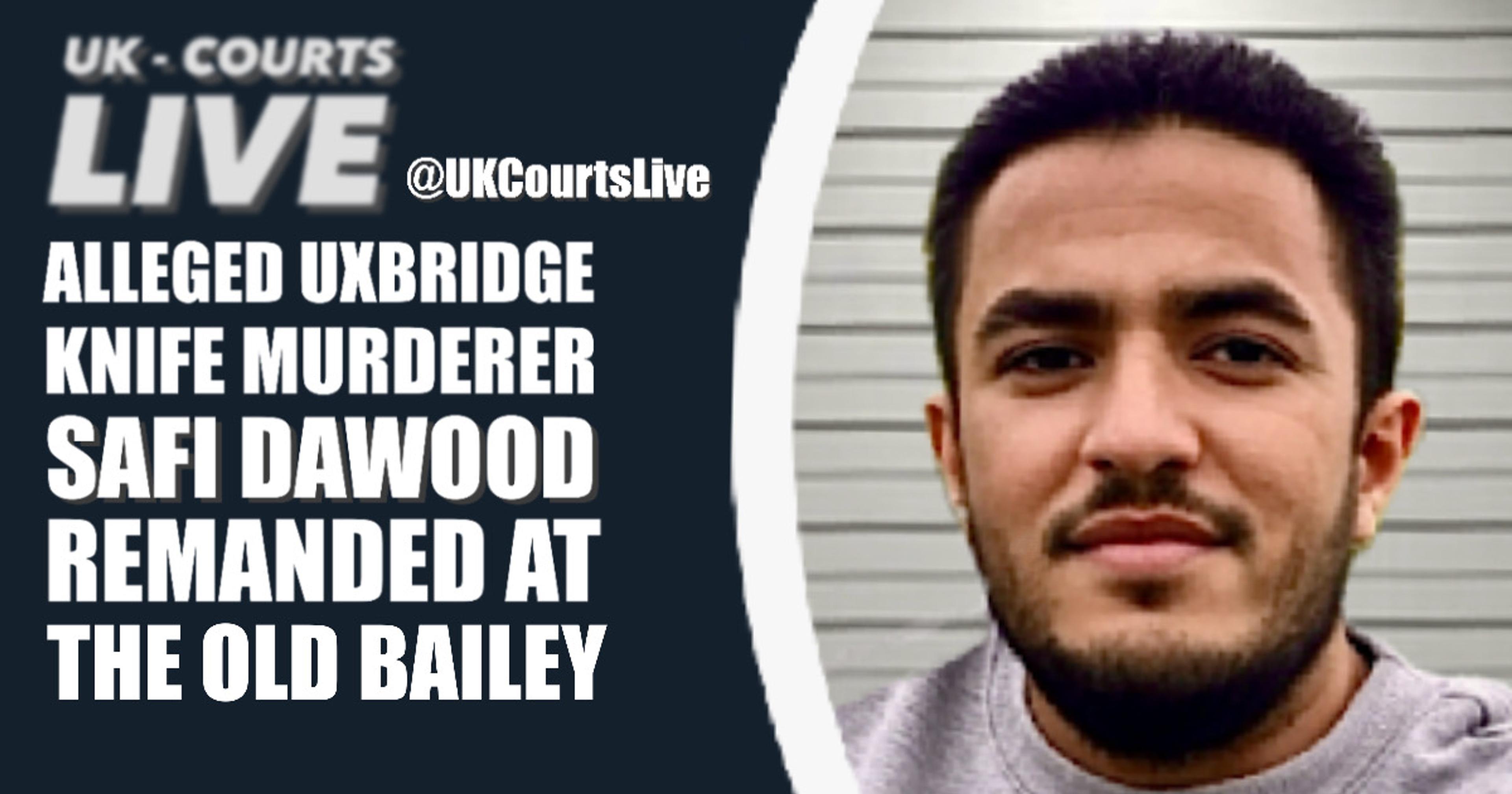 🔴 AFGHAN SAFI DAWOOD REMANDED AT OLD BAILEY FOR UXBRIDGE MURDER