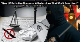 New UK Knife Ban Nonsense: Another Useless Law That Won’t Save Lives!
