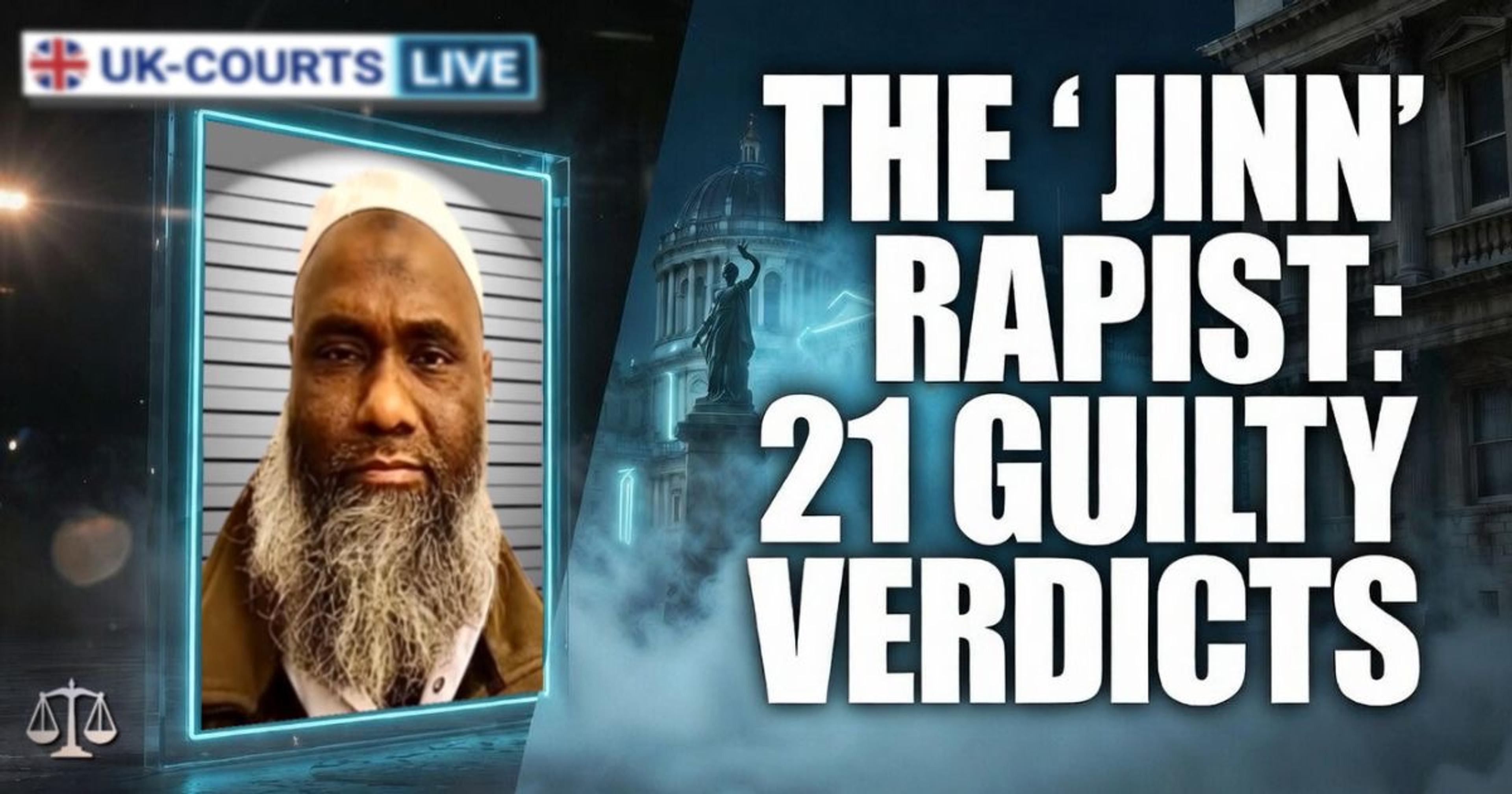 🔴 THE JINN RAPIST: EX-IMAM GUILTY OF 21 ATTACKS IN EAST LONDON