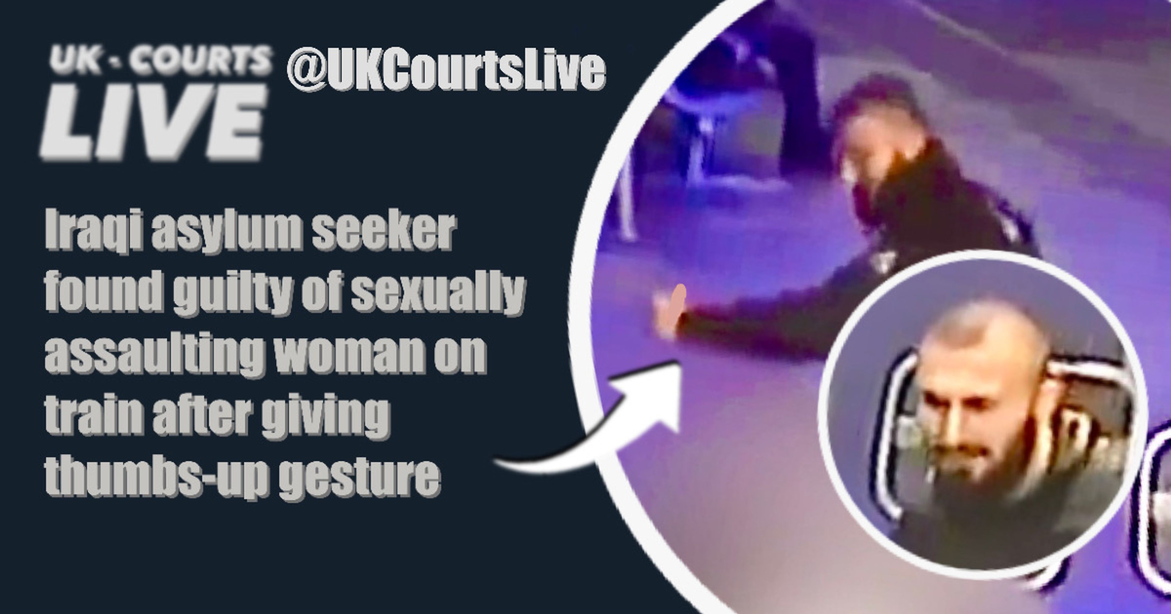 🔴  Iraqi asylum seeker found guilty of sexually assaulting woman on train after giving thumbs-up gesture