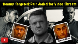 Two Men Jailed for Combined 3 ½ Years for Online Videos Threatening Tommy Robinson