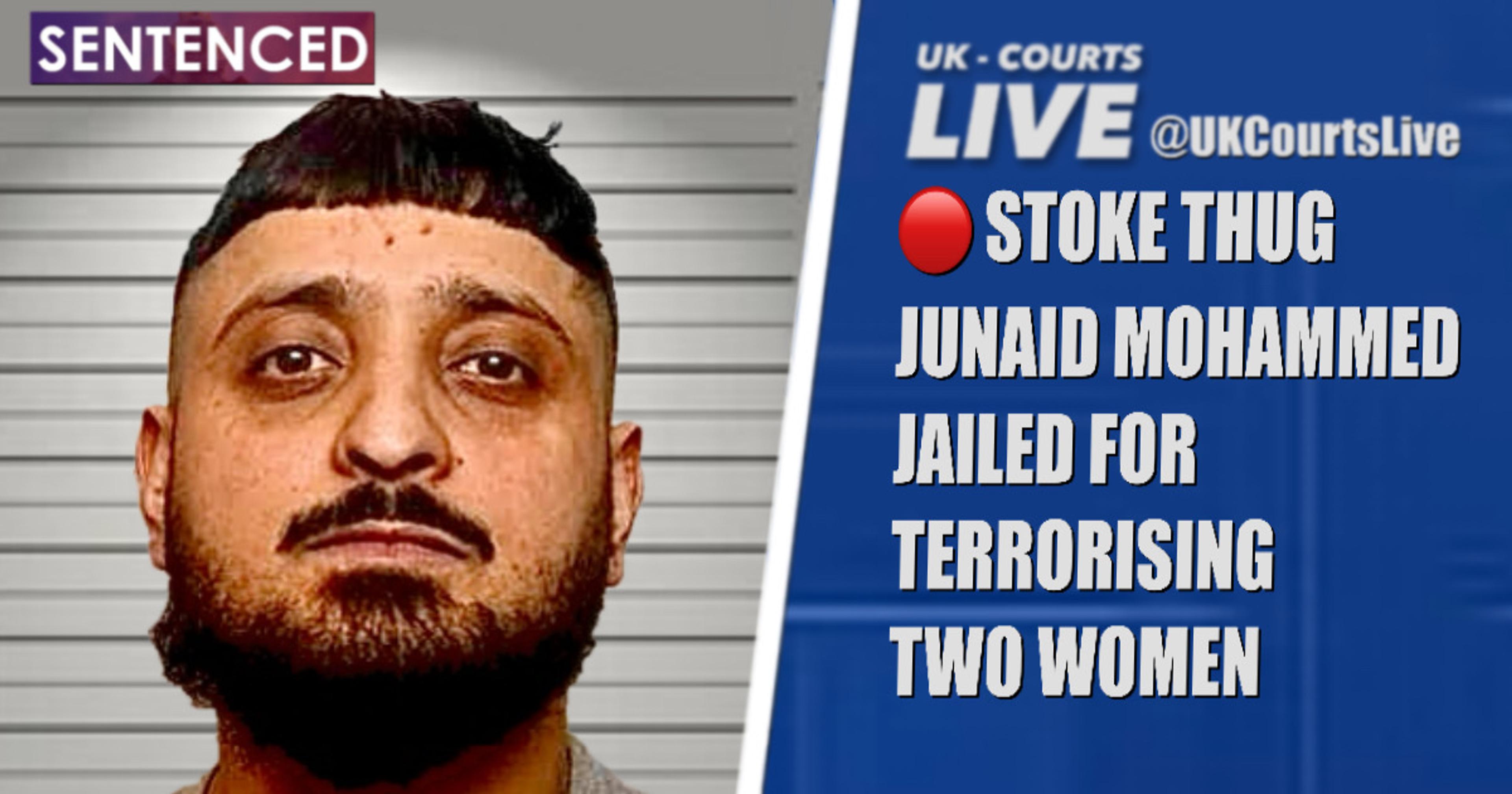 🔴 STOKE THUG JUNAID MOHAMMED JAILED FOR TERRORISING TWO WOMEN