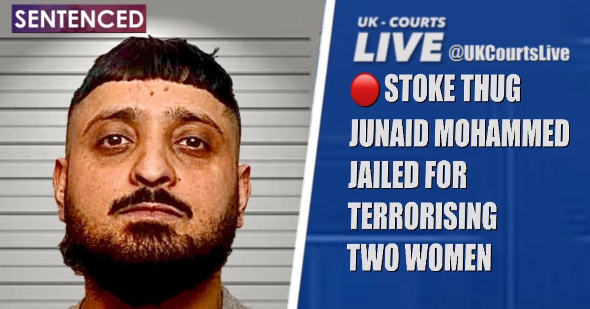 🔴 STOKE THUG JUNAID MOHAMMED JAILED FOR TERRORISING TWO WOMEN