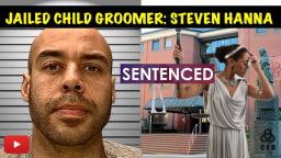 SEVEN-YEAR PRISON SENTENCE FOR CHILD GROOMER STEVEN HANNA