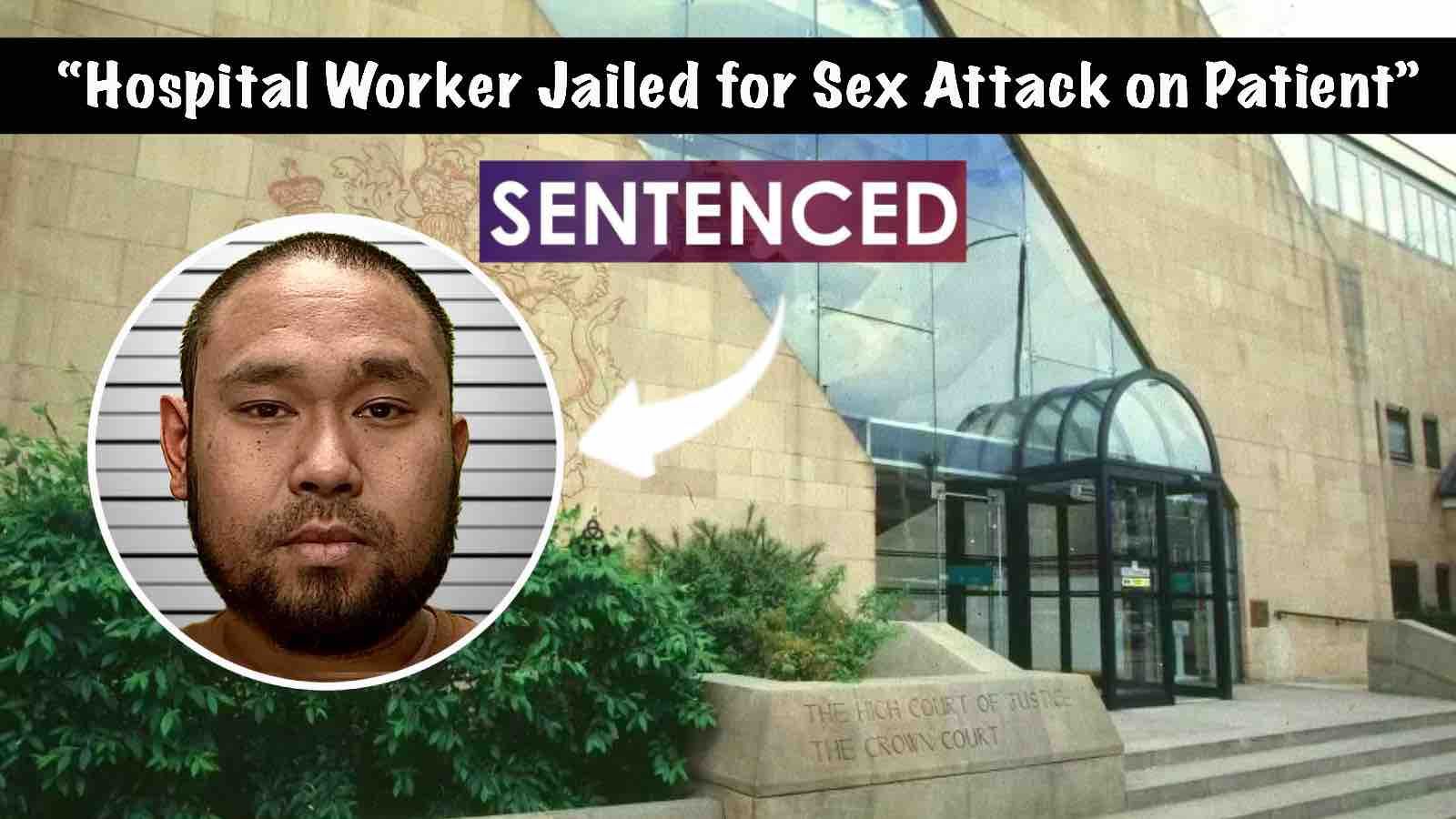 Hospital Worker Jailed for Sexually Exploiting Vulnerable Patient