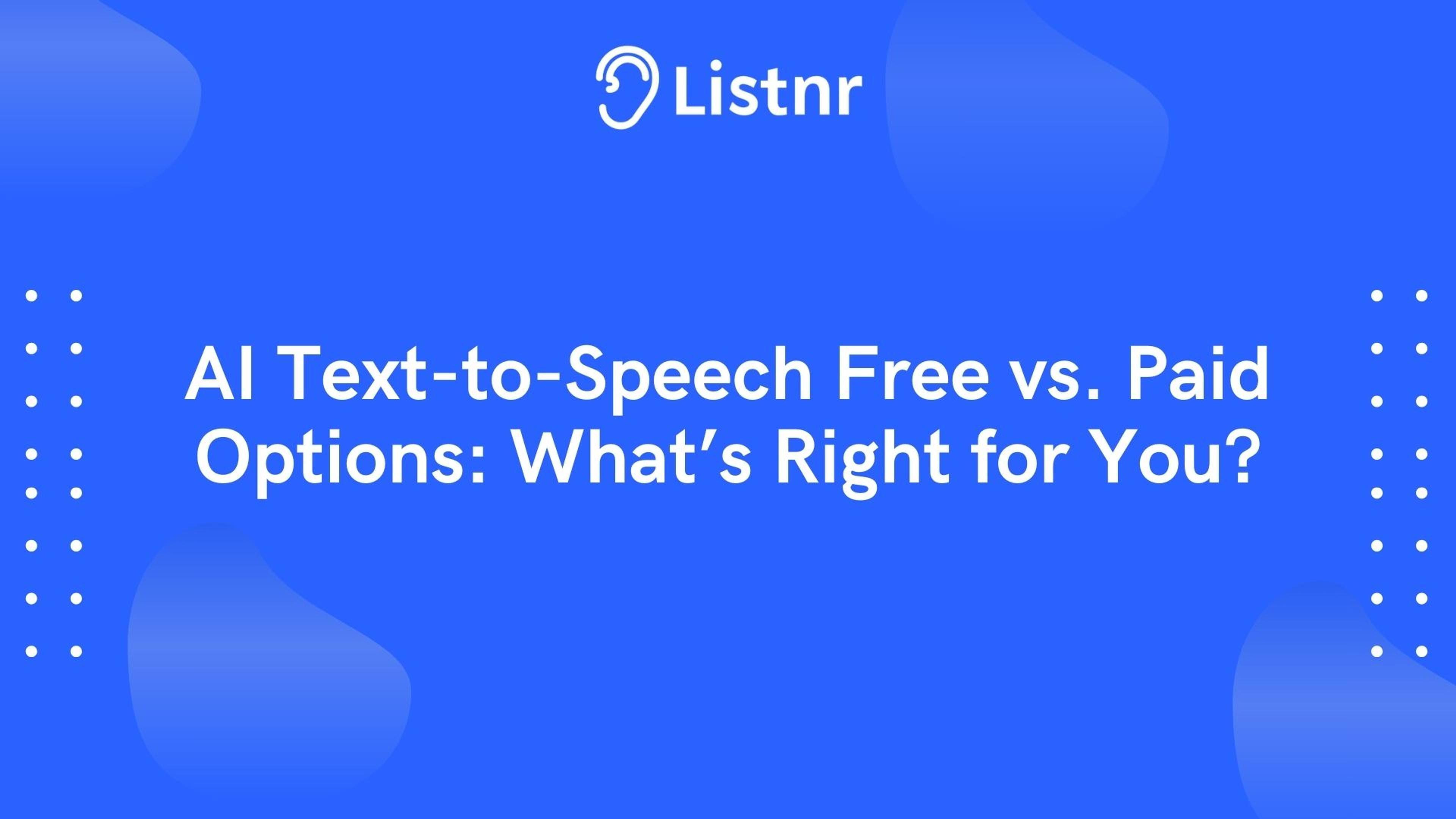 AI Text-to-Speech: Free vs. Paid Options – What’s Right for You? [April 2024]