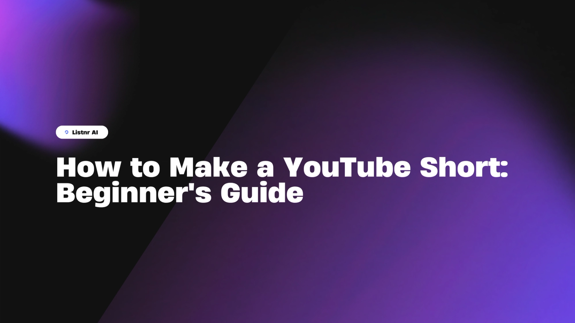 How to Make a YouTube Short: Beginner's Guide | Listnr AI