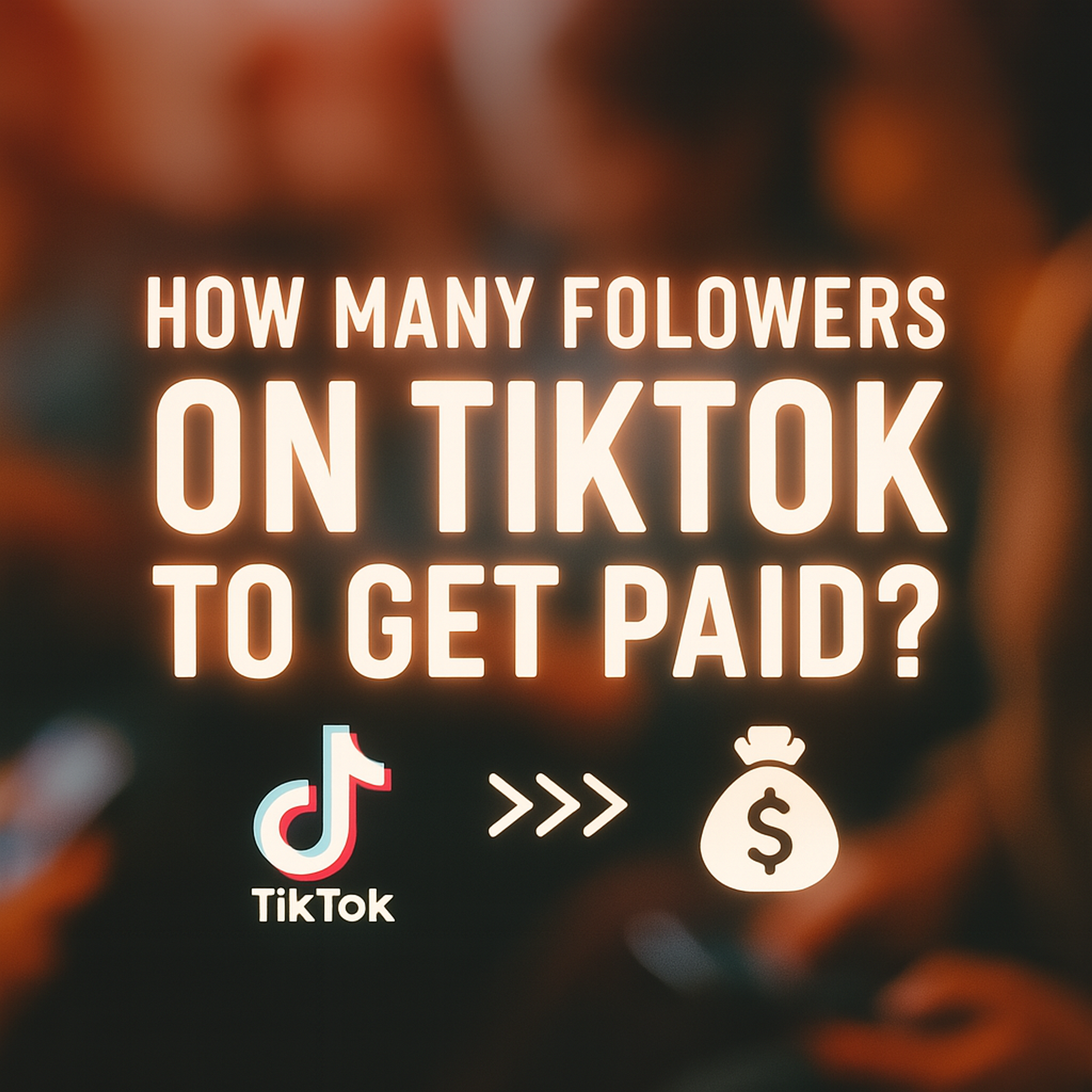 How Many Followers Do You Need to Get Paid on TikTok? [2025]