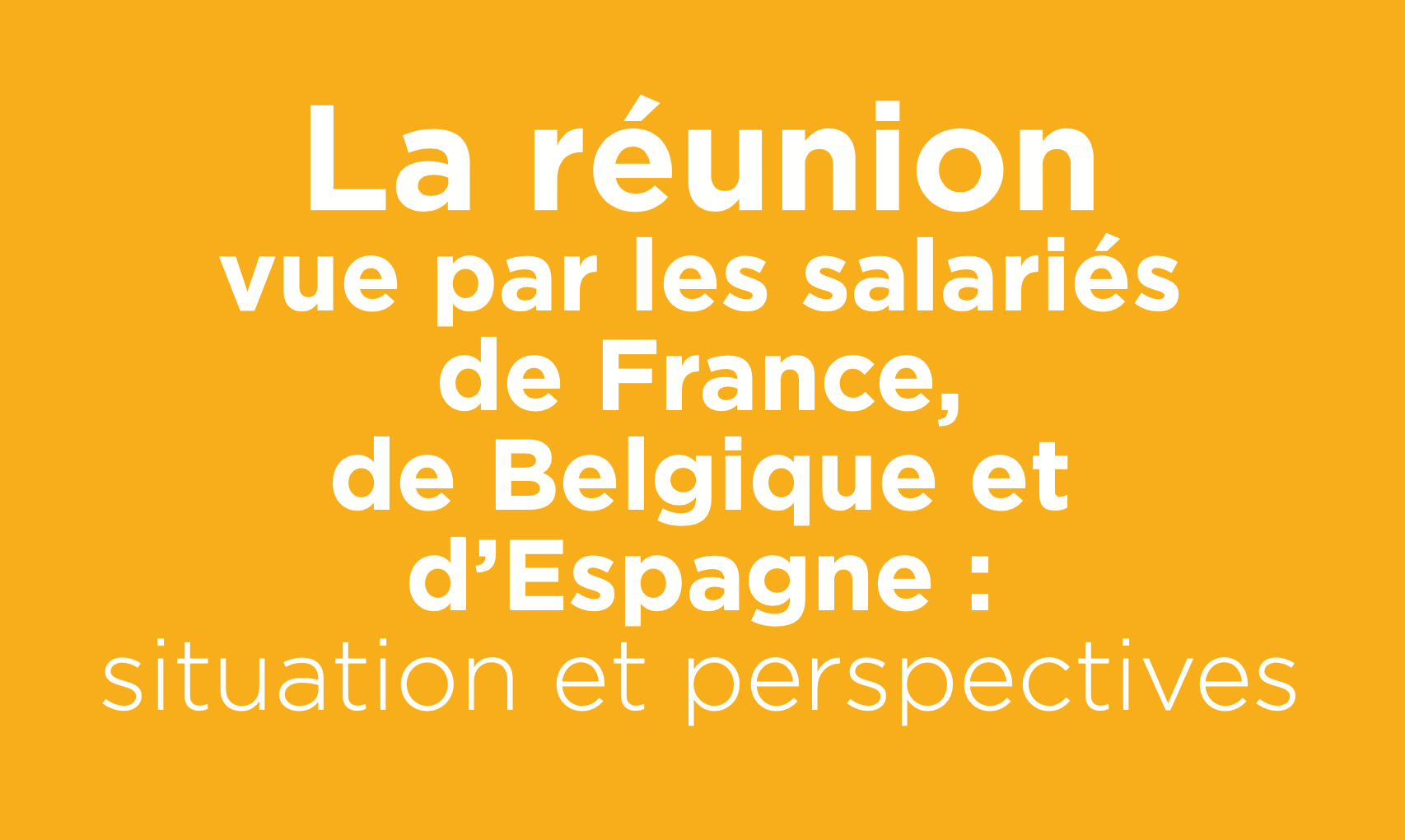 Orange title card for the study: « Meetings as seen by employees in France, Belgium and Spain: state of play and outlook ».