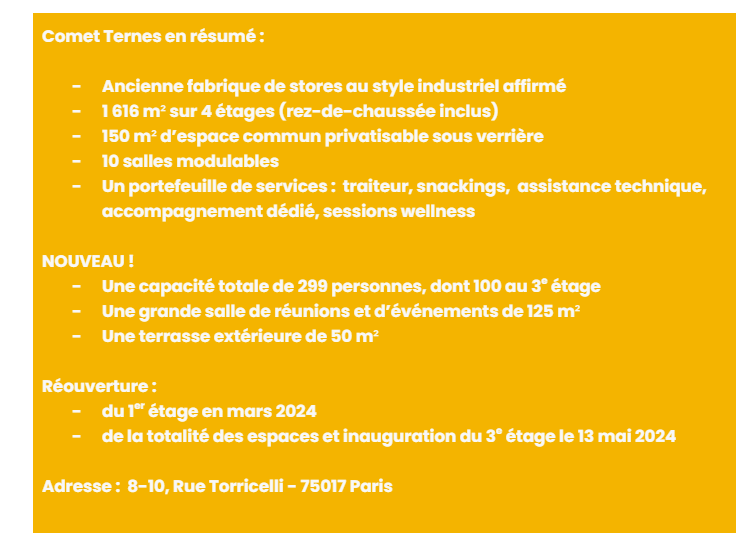 Une fiche jaune récapitulant Comet Ternes : ancienne fabrique de stores de 1 616 m² sur quatre étages, 10 salles modulables, capacité portée à 299 personnes, terrasse de 50 m² et réouverture complète le 13 mai 2024.