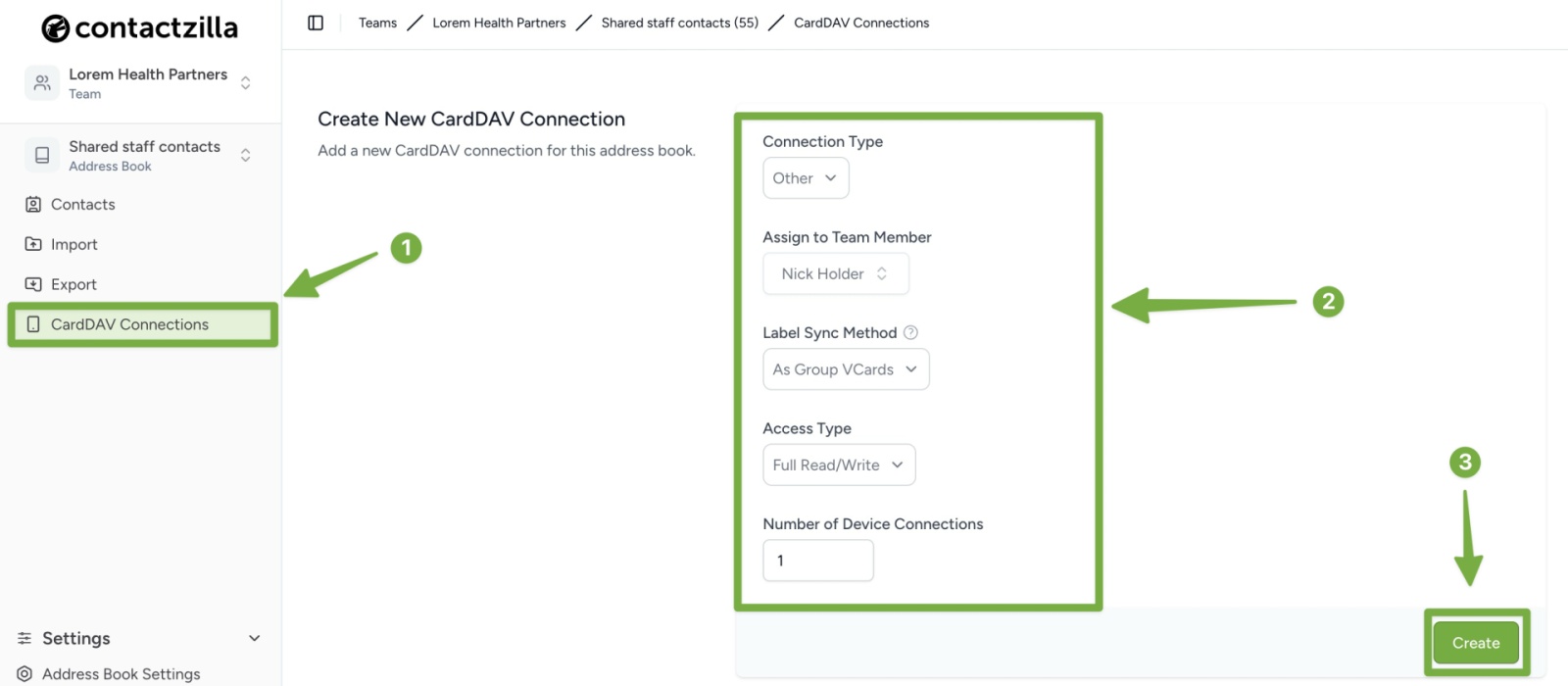 The CardDAV setup screen in the ContactZilla web dashboard. The user is creating a new CardDAV connection for the 'Shared staff contacts' address book. Green arrows and labels highlight: (1) the 'CardDAV Connections' tab in the left-hand menu, (2) the connection settings form with fields for connection type, assigned team member, label sync method, access type, and number of device connections, and (3) the green 'Create' button in the bottom right corner.