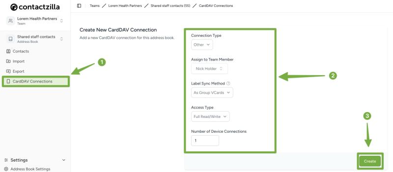 The CardDAV setup screen in the ContactZilla web dashboard. The user is creating a new CardDAV connection for the 'Shared staff contacts' address book. Green arrows and labels highlight: (1) the 'CardDAV Connections' tab in the left-hand menu, (2) the connection settings form with fields for connection type, assigned team member, label sync method, access type, and number of device connections, and (3) the green 'Create' button in the bottom right corner.