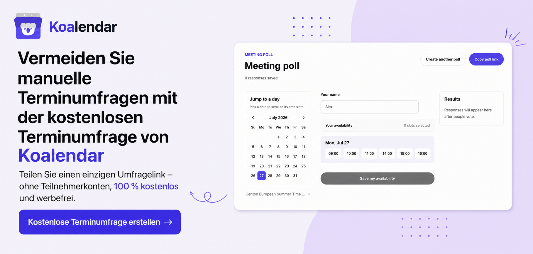 Kostenlose Koalendar-Umfrage für Termine als Alternative zu Google Terminumfrage, mit der Teilnehmer ihre Verfügbarkeit über einen einzigen Link teilen können, ohne ein Konto erstellen zu müssen.