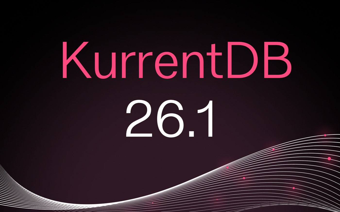 Cover for KurrentDB 26.1: SQL access, rock-solid persistent subscriptions, a webhook source connector, and a new projection engine
