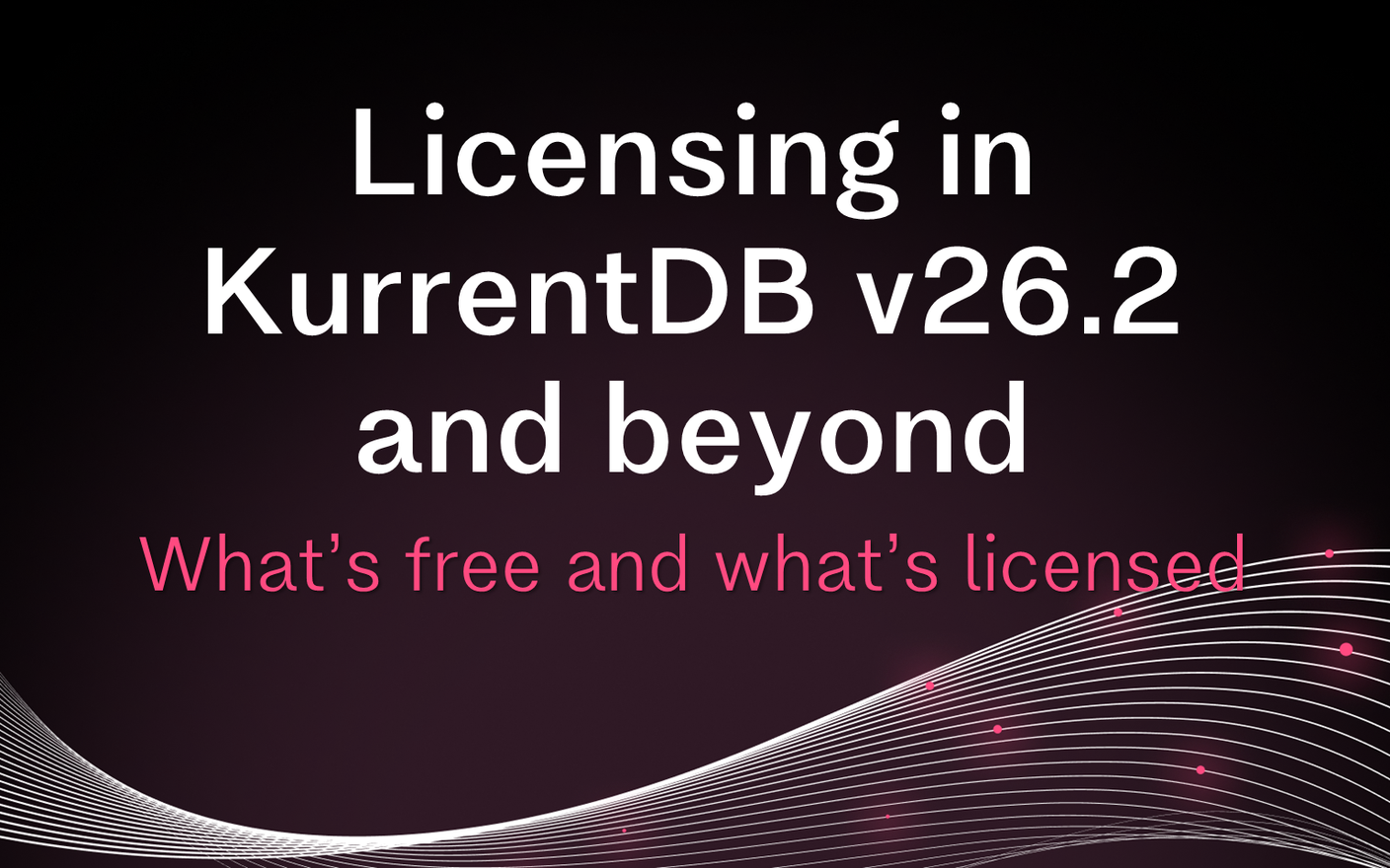 Licensing in KurrentDB v26.2 and beyond: what's free and what's licensed