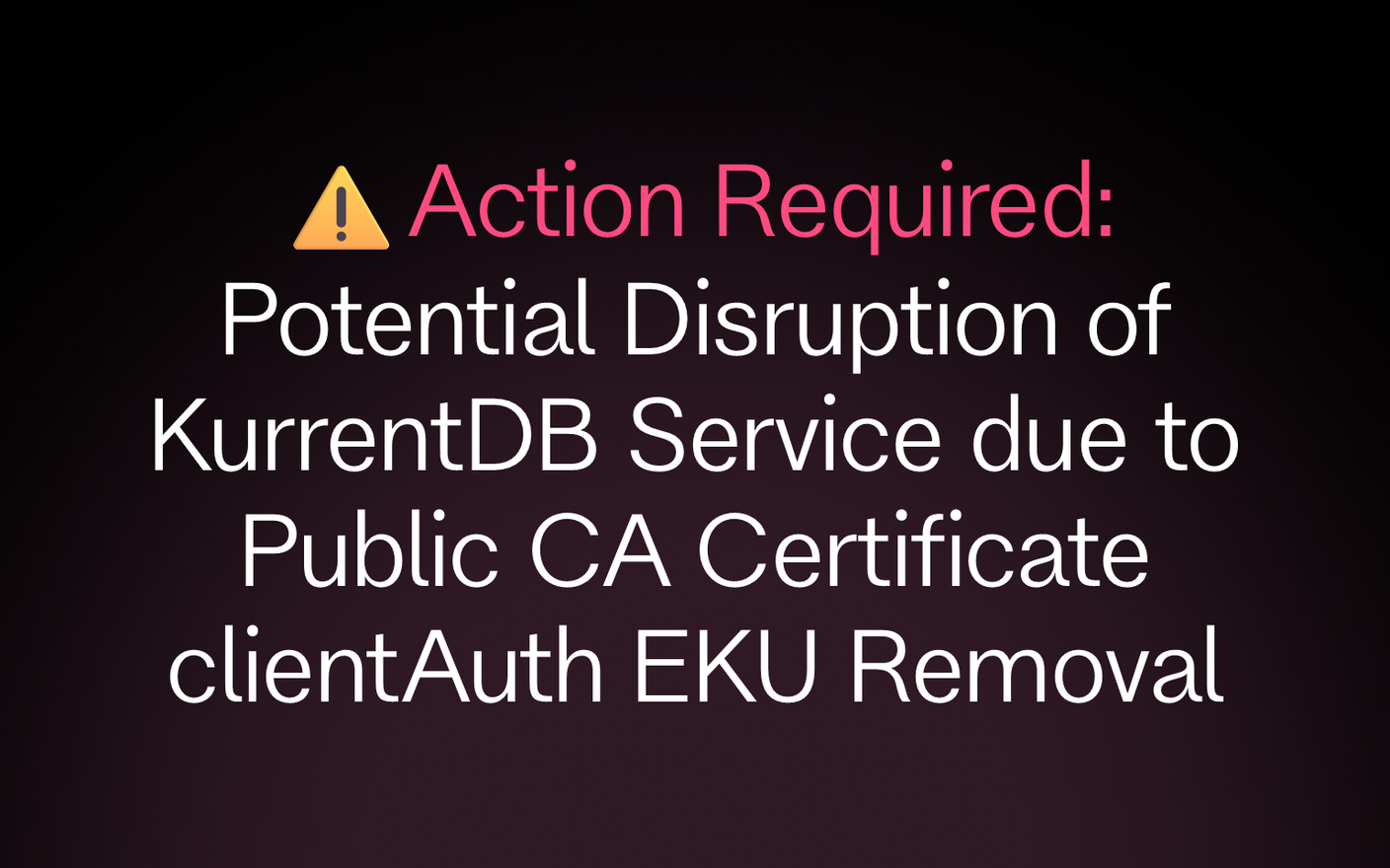 Action Required: Potential Disruption of KurrentDB Service due to Public CA Certificate clientAuth EKU Removal