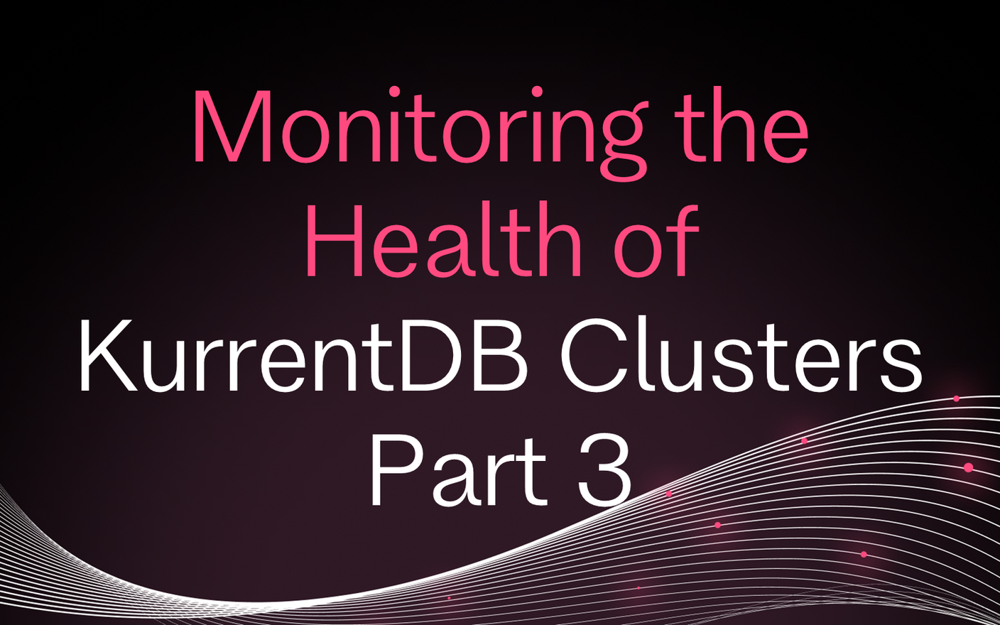 Monitoring the Health of KurrentDB Clusters Part 3