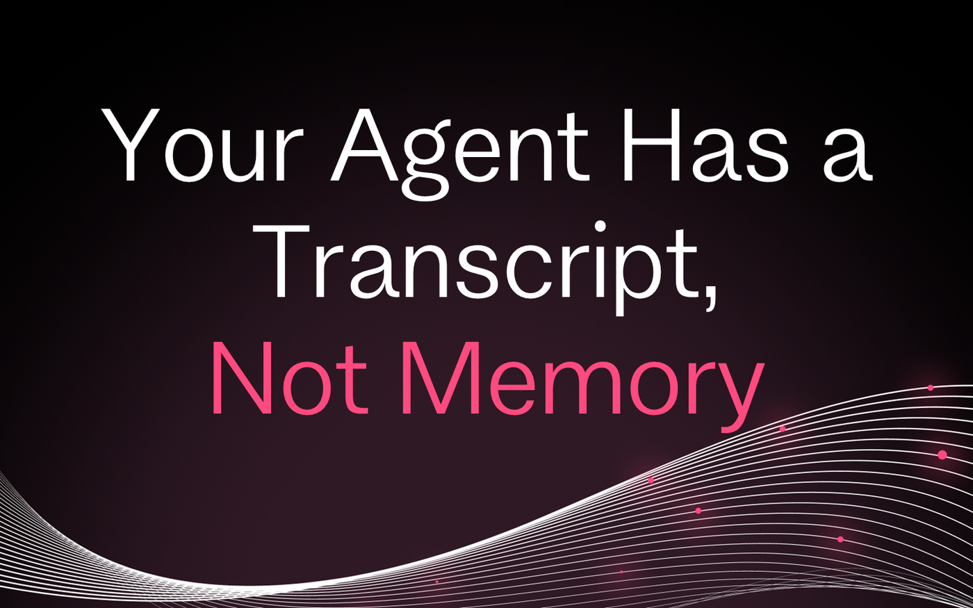 Cover for Your Agent Has a Transcript, Not Memory