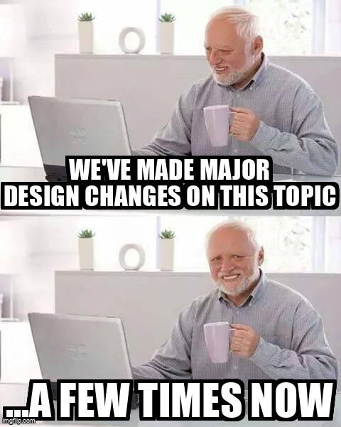 ‘Hide the Pain Harold’ meme: an older man smiling through visible discomfort at a laptop. Top caption: ‘We’ve made major design changes on this topic.’ Bottom: ‘…a few times now.’