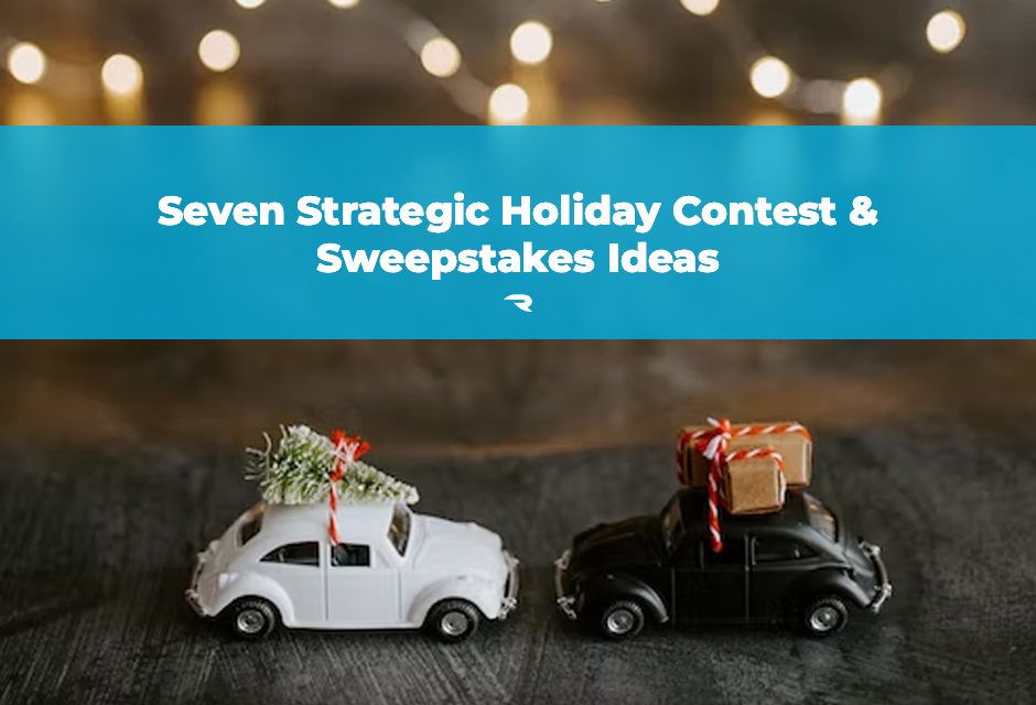 Seven Strategic Holiday Contest & Sweepstakes Ideas