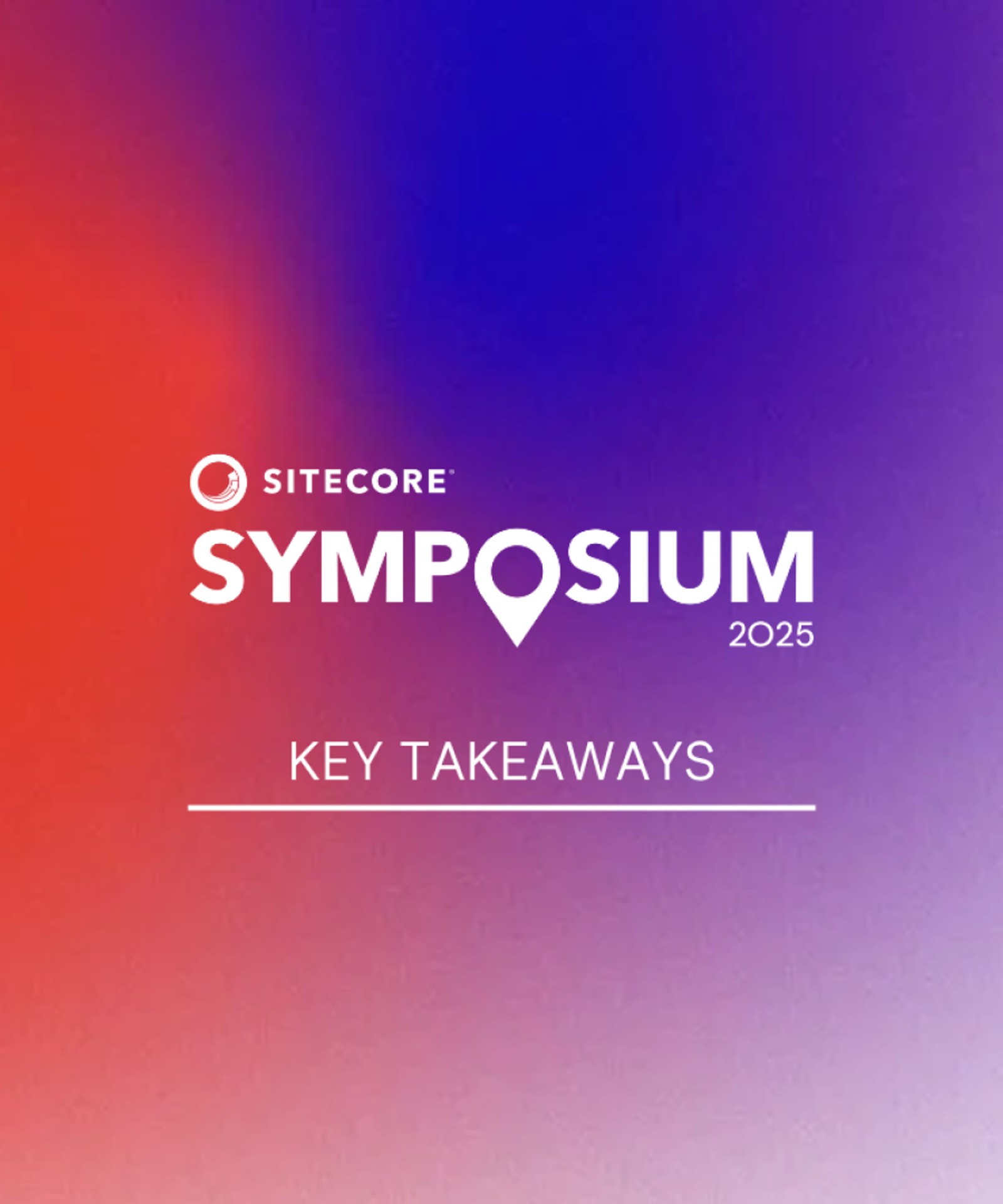 UNRVLD's key takeaways at Sitecore Symposium 2025