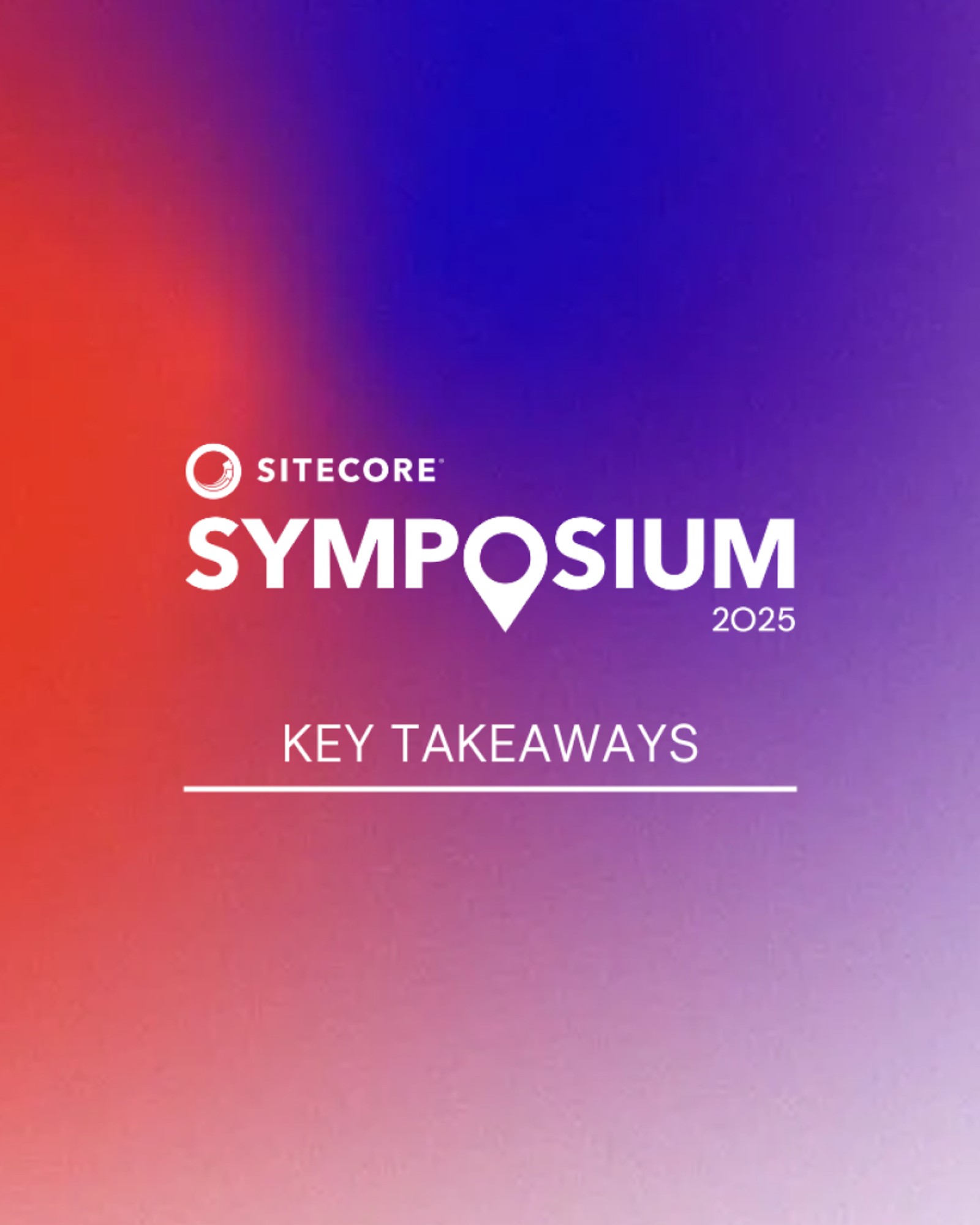 UNRVLD's key takeaways at Sitecore Symposium 2025