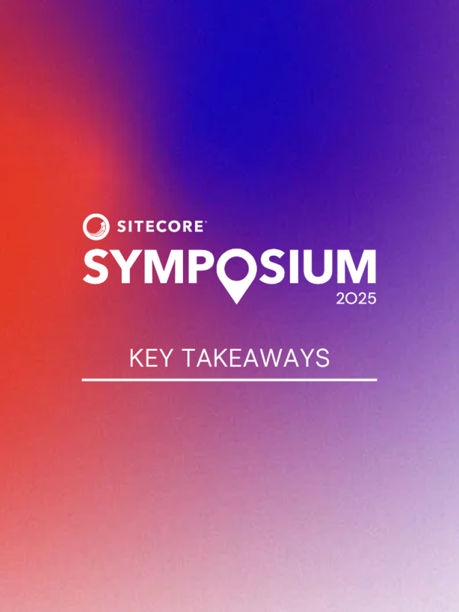 UNRVLD's key takeaways at Sitecore Symposium 2025