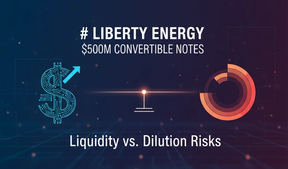 Liberty Energy's $700M Upsized Convertible Notes: Balancing Liquidity and Dilution Risks