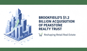 Brookfield's $1.2 Billion Acquisition of Peakstone Realty Trust: Impacts on Retail Real Estate