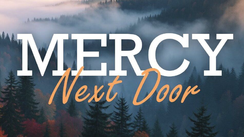 Misty forest and mountains with the words Mercy Next Door