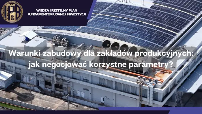 Warunki zabudowy dla zakładów produkcyjnych: jak negocjować korzystne parametry?