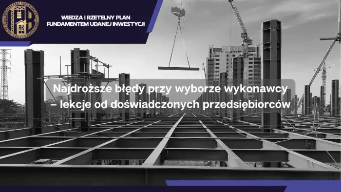 Najdroższe błędy przy wyborze wykonawcy – lekcje od doświadczonych przedsiębiorców