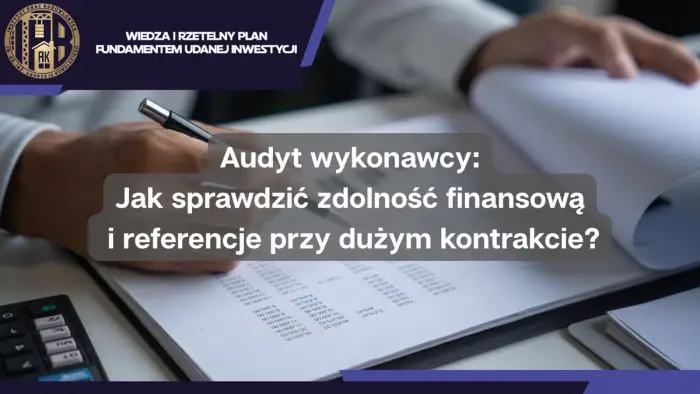 Audyt wykonawcy: Jak sprawdzić zdolność finansową i referencje przy dużym kontrakcie?