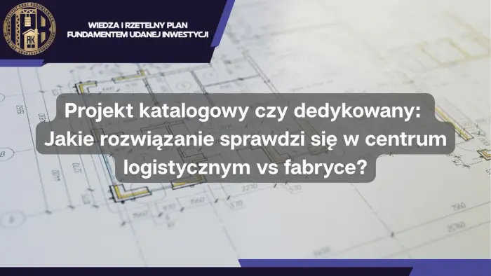 Projekt katalogowy czy dedykowany: Jakie rozwiązanie sprawdzi się w centrum logistycznym vs fabryce?