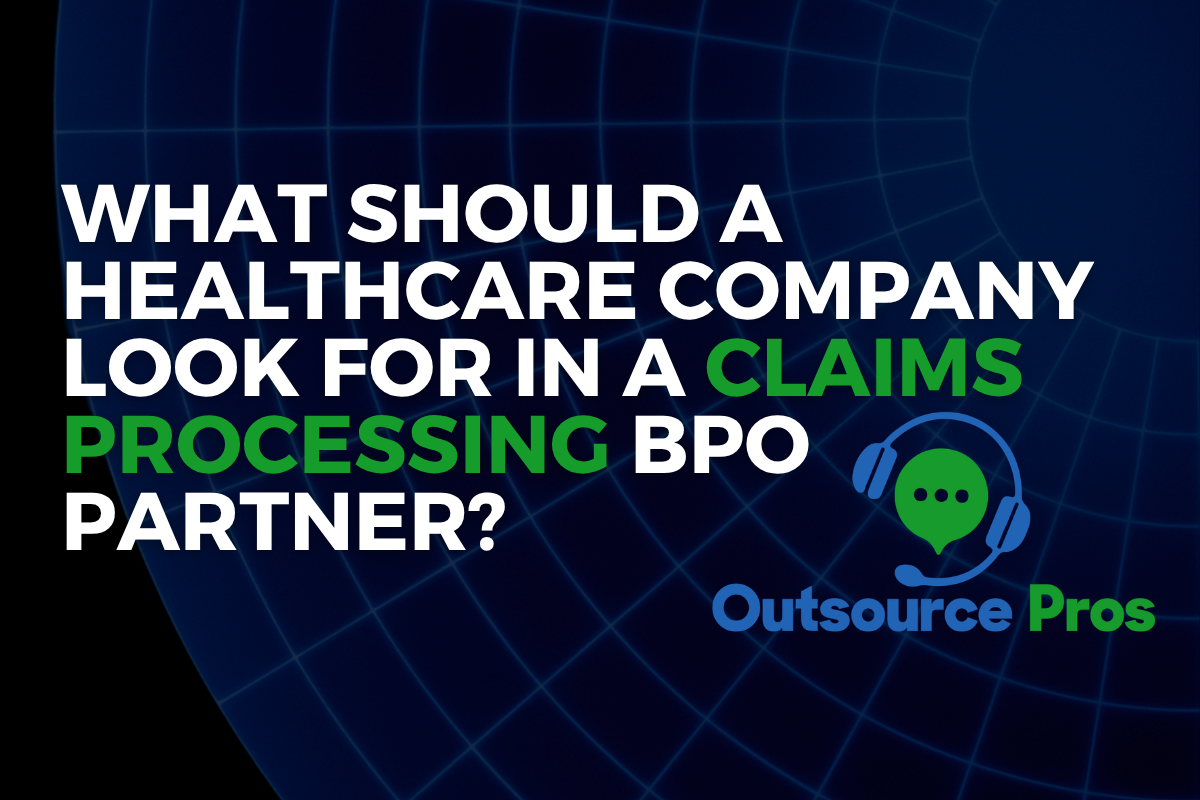 What Should a Healthcare Company Look for in a Claims Processing BPO Partner?