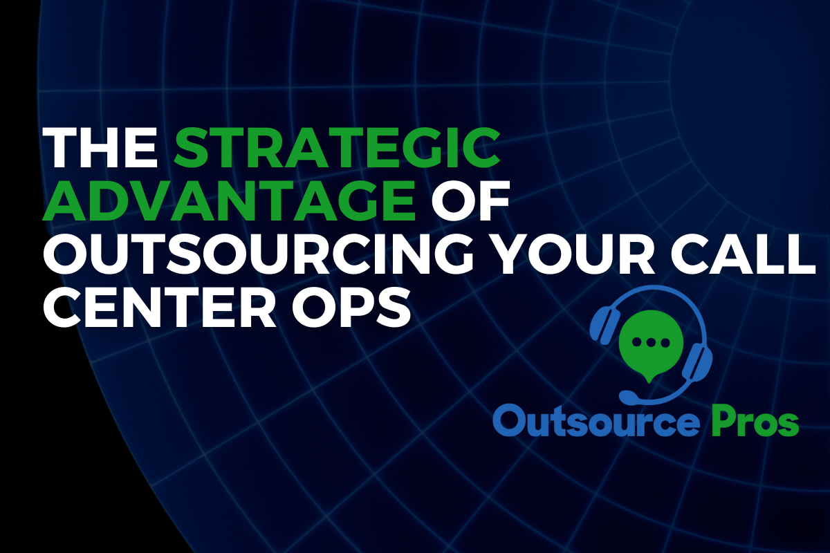 Strategic Advantage of outsourcing your call center operation