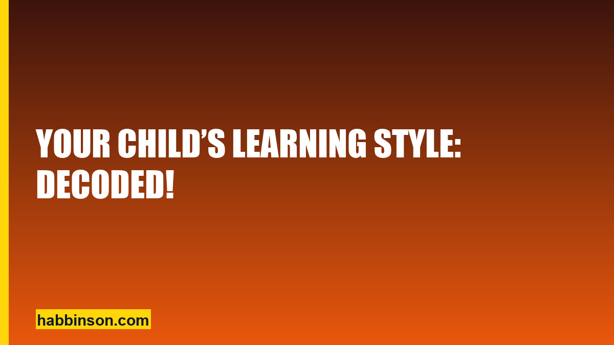 Your child’s learning style — Habbinson