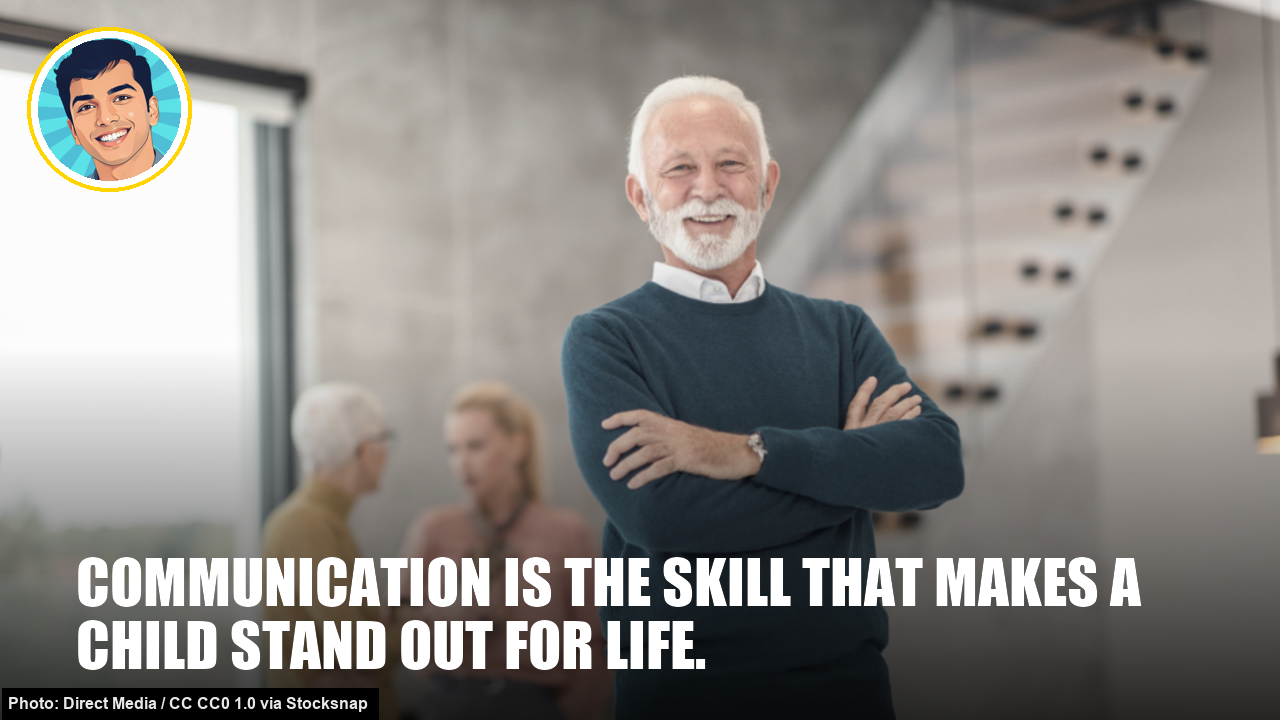 Communication is the skill that makes a child stand out for life.
