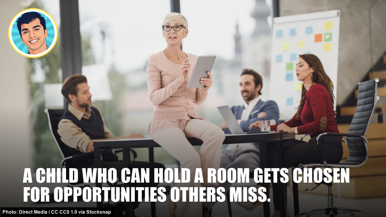 A child who can hold a room gets chosen for opportunities others miss. A child who can hold a room gets chosen for opportunities others miss.