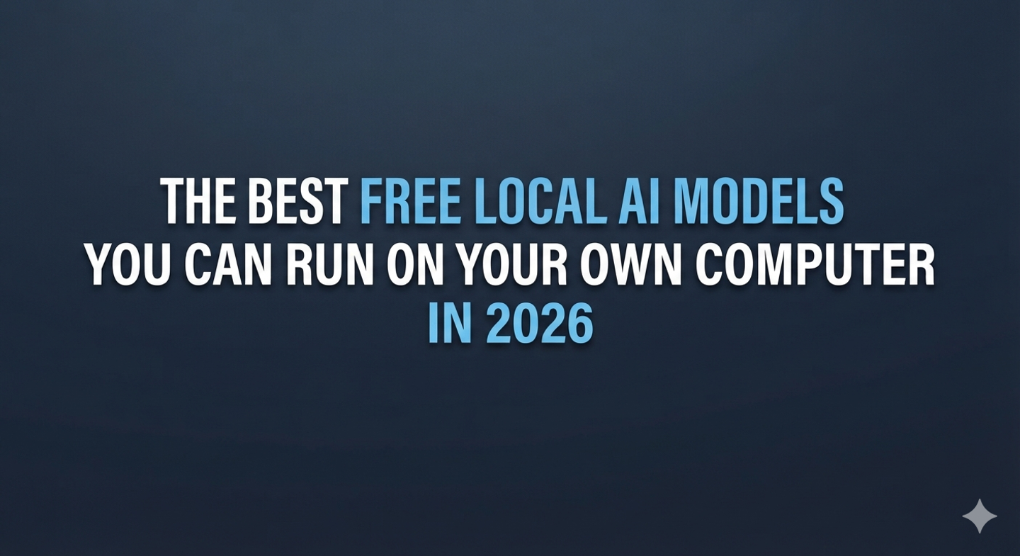 The Best Free Local AI Models You Can Run on Your Own Computer in 2026