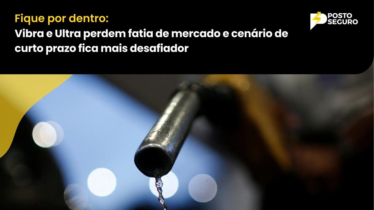 Vibra e Ultra perdem fatia de mercado e cenário de curto prazo fica mais desafiador