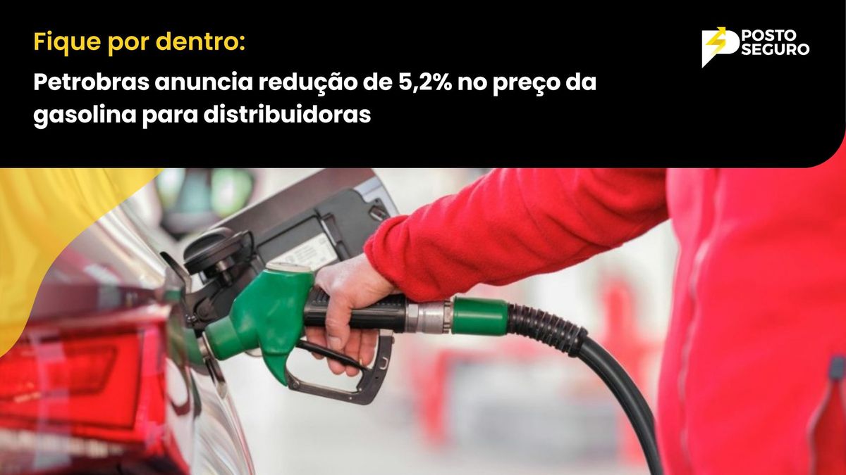 Petrobras anuncia redução de 5,2% no preço da gasolina para distribuidoras