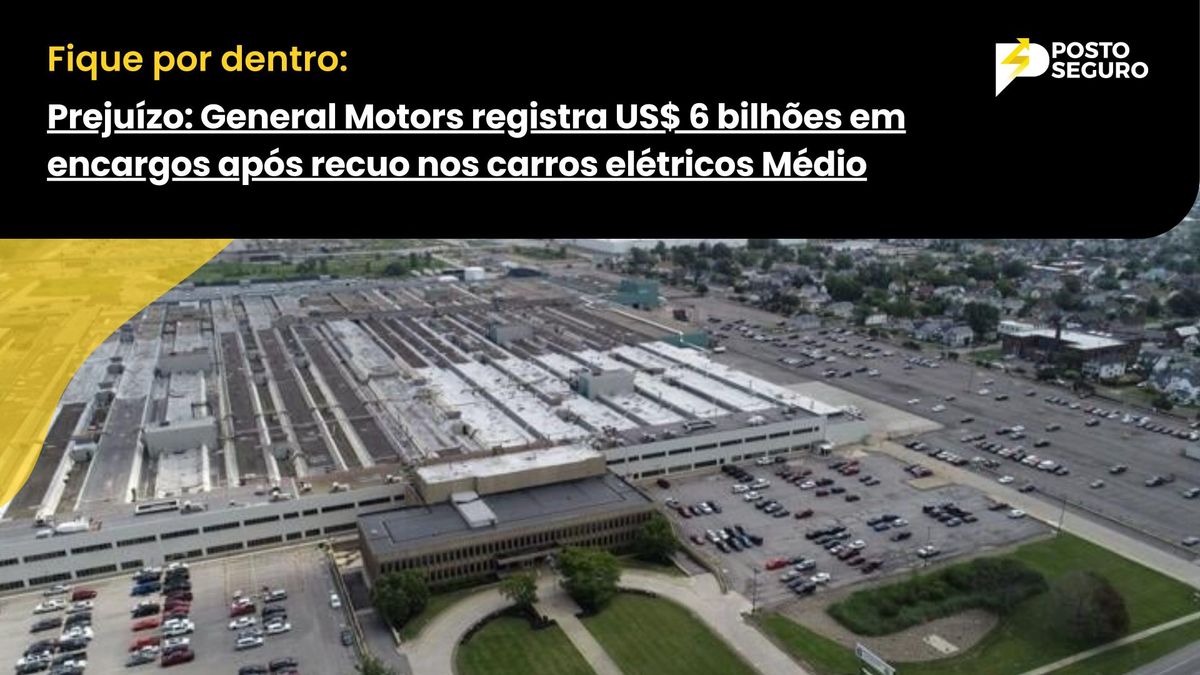 Prejuízo: General Motors registra US$ 6 bilhões em encargos após recuo nos carros elétricos
