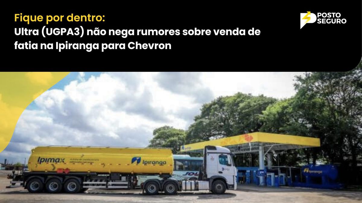 Ultra (UGPA3) não nega rumores sobre venda de fatia na Ipiranga para Chevron