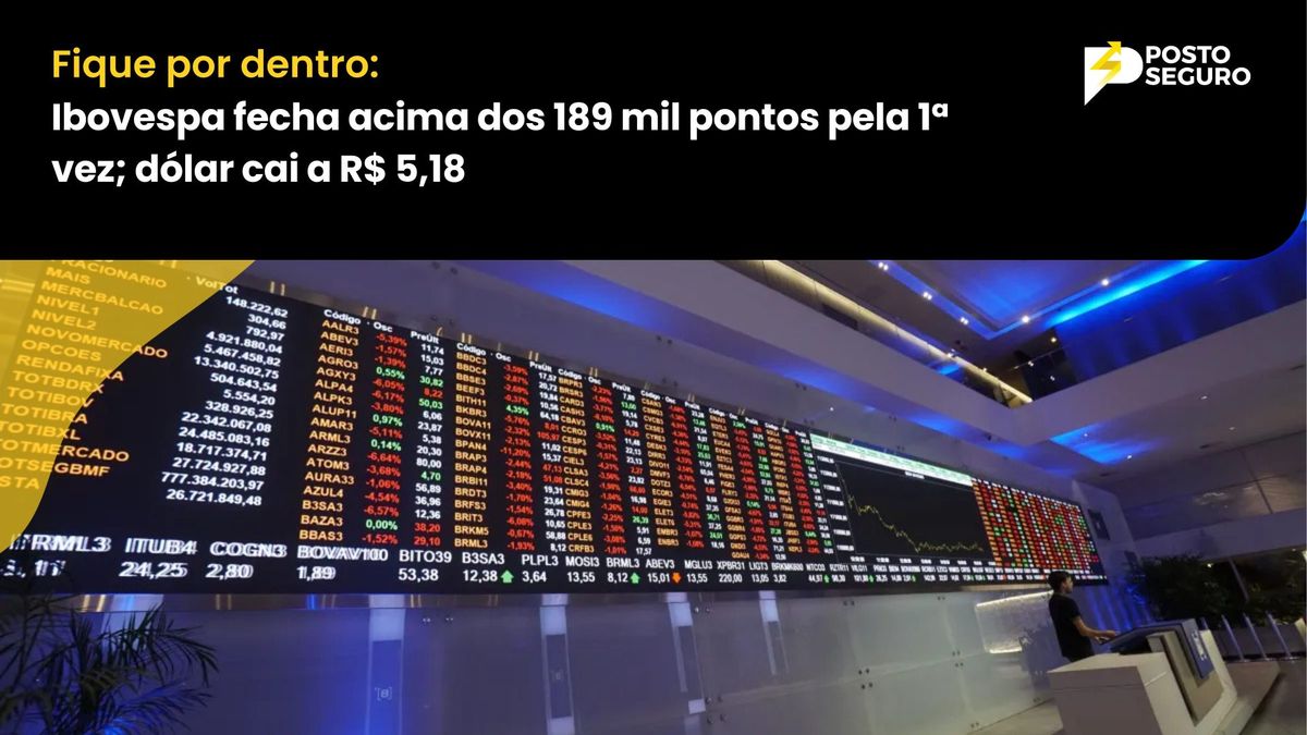 Ibovespa fecha acima dos 189 mil pontos pela 1ª vez; dólar cai a R$ 5,18